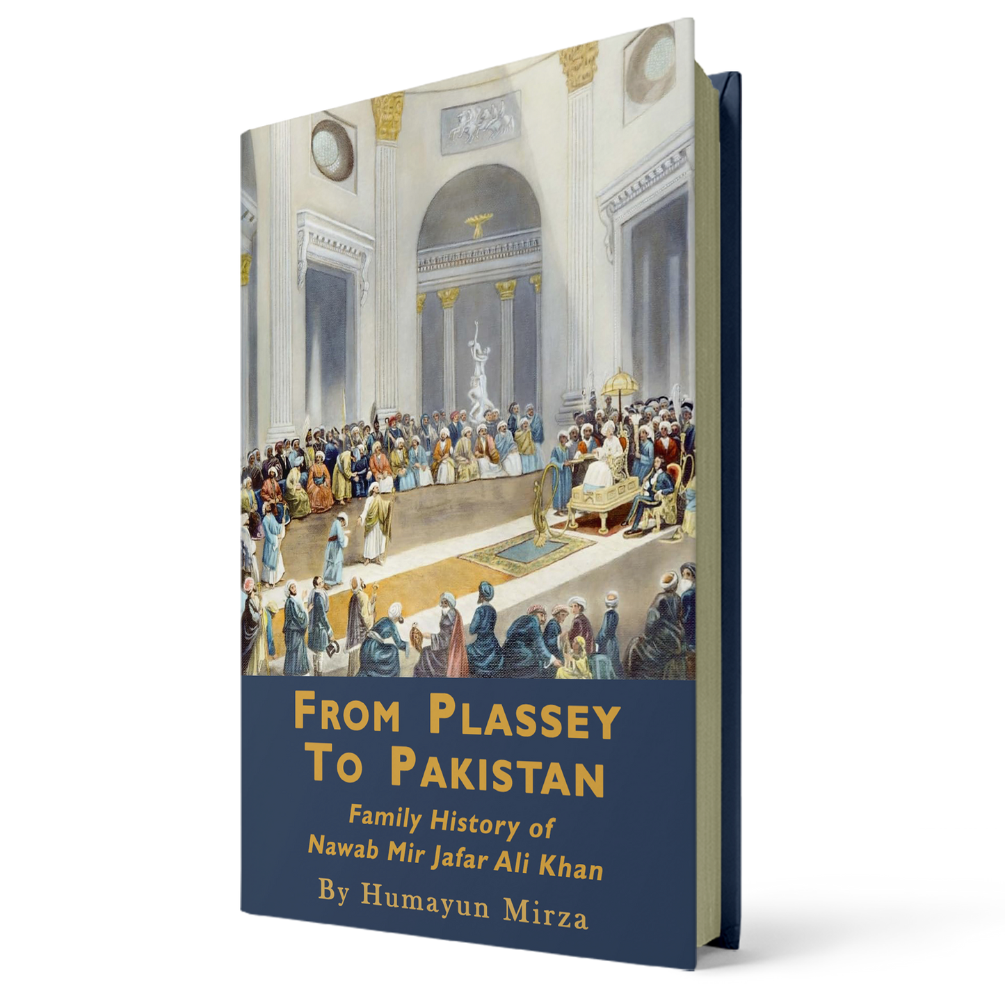 From Plassey to Pakistan: The Family History of Iskander Mirza, the First President of Pakistan By Humayun Mirza