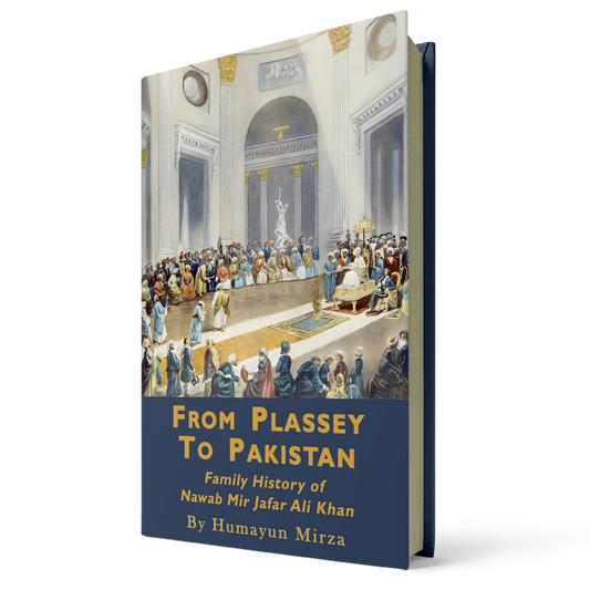From Plassey to Pakistan: The Family History of Iskander Mirza, the First President of Pakistan By Humayun Mirza