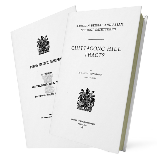 Eastern Bengal and Assam District Gazetteers: Chittagong Hill Tracts VOL.A & B